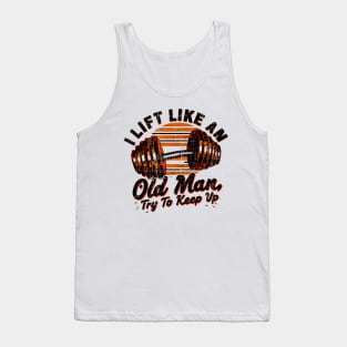 I Lift Like an Old Man Gym Humor Workout Motivation Fitness Tank Top